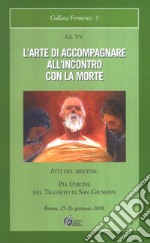 L'arte di accompagnare all'incontro cona la morte. Atti del meeting libro