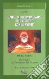 L'arte di accompagnare all'incontro cona la morte. Atti del meeting libro