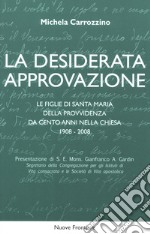 La desiderata approvazione. Le figlie di Santa Maria della Provvidenza da cento anni nella Chiesa 1908-2008 libro