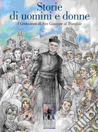 Storie di uomini e donne. I cento anni di San Giuseppe al Trionfale libro