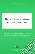 Dalla parte degli ultimi nel tempo della crisi. Atti dell'Assemblea Nazionale Elettiva del Movimento Laicale Guanelliano (Roma, 16-17 novembre 2013) libro