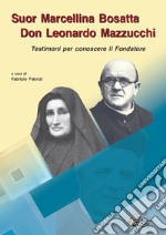 Suor Marcellina Bosatta, Don Leonardo Mazzucchi. Testimoni per conoscere il fondatore libro