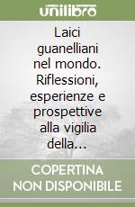 Laici guanelliani nel mondo. Riflessioni, esperienze e prospettive alla vigilia della canonizzazione libro