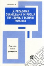 La pedagogia guanelliana in Puglia tra storia e scenari possibili. Convegno storico pedagogico libro