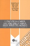 L'olio della carità e il vino della verità sulle ferite del mondo. Commento all'Enciclica «Caritas in veritate» di Papa Bendetto XVI libro