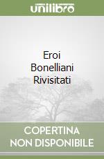 Eroi Bonelliani Rivisitati