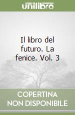 Il libro del futuro. La fenice. Vol. 3 libro