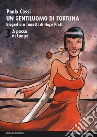 Un gentiluomo di fortuna. Biografia a fumetti di Hugo Pratt. Vol. 3: A passo di tango libro