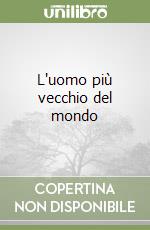 L'uomo più vecchio del mondo libro