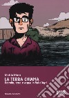 La terra chiama. Petrolio, terra e acqua in Val D'Agri libro