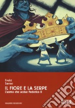 Il fiore e la serpe. L'uomo che uccise Federico II libro