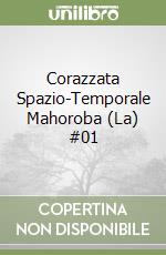 Corazzata Spazio-Temporale Mahoroba (La) #01 libro