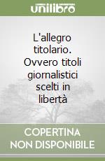 L'allegro titolario. Ovvero titoli giornalistici scelti in libertà