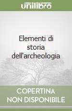 Elementi di storia dell'archeologia libro