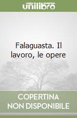 Falaguasta. Il lavoro, le opere libro