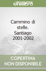Cammino di stelle. Santiago 2001-2002 libro