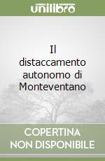 Il distaccamento autonomo di Monteventano libro