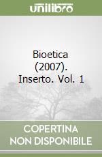 Bioetica (2007). Inserto. Vol. 1