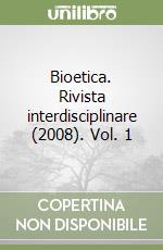 Bioetica. Rivista interdisciplinare (2008). Vol. 1 libro