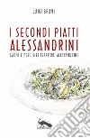 I secondi piatti alessandrini. Carni e pesci nei territori alessandrini libro