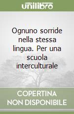 Ognuno sorride nella stessa lingua. Per una scuola interculturale libro