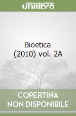 Bioetica (2010) vol. 2A