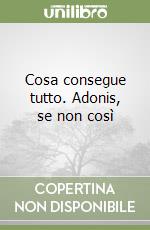 Cosa consegue tutto. Adonis, se non così libro