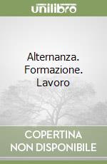 Alternanza. Formazione. Lavoro