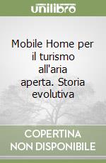 Mobile Home per il turismo all'aria aperta. Storia evolutiva libro