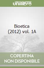 Bioetica (2012) vol. 1A