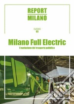 Report Milano. Ediz. italiana e inglese. Vol. 3: Milano Full Electric. L'evoluzione del trasporto pubblico libro