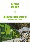 Report Milano. Ediz. italiana e inglese. Vol. 3: Milano Full Electric. L'evoluzione del trasporto pubblico libro