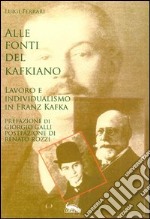 Alle fonti del kafkiano. Lavoro e individualismo in Franz Kafka libro