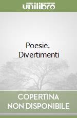 Poesie. Divertimenti