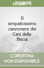 Il simpaticissimo canzoniere dei Cani della Biscia libro