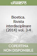 Bioetica. Rivista interdisciplinare (2014) vol. 3-4 libro