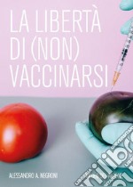 La libertà di (non) vaccinarsi libro