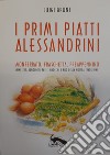 I primi piatti alessandrini. Monferrato, Fraschetta, Preappennino. Minestre, agnolotti, paste, gnocchi e riso della nostra tradizione libro di Bruni Luigi