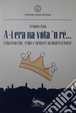 A-i era na vòta 'n rè.... Filastrocche, rime e tiritere in dialetto luese