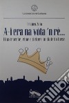 A-i era na vòta 'n rè.... Filastrocche, rime e tiritere in dialetto luese libro di Zaio Franco