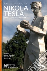 The Museum of Electrical Technology meets Nikola Tesla. The man who lit up the world libro