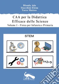 CAA per la didattica efficace delle scienze. Vol. 1: Fisica per la scuola dell'infanzia e primaria libro