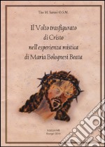 Il volto trasfigurato di Cristo nell'esperienza mistica di Maria Bolognesi beata libro