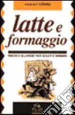 Latte e formaggio. Rischi e allergie per adulti e bambini libro