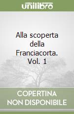 Alla scoperta della Franciacorta. Vol. 1 libro