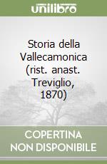 Storia della Vallecamonica (rist. anast. Treviglio, 1870)