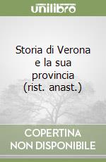 Storia di Verona e la sua provincia (rist. anast.)