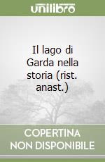 Il lago di Garda nella storia (rist. anast.) libro