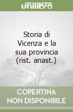 Storia di Vicenza e la sua provincia (rist. anast.) libro