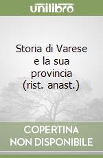 Storia di Varese e la sua provincia (rist. anast.) libro